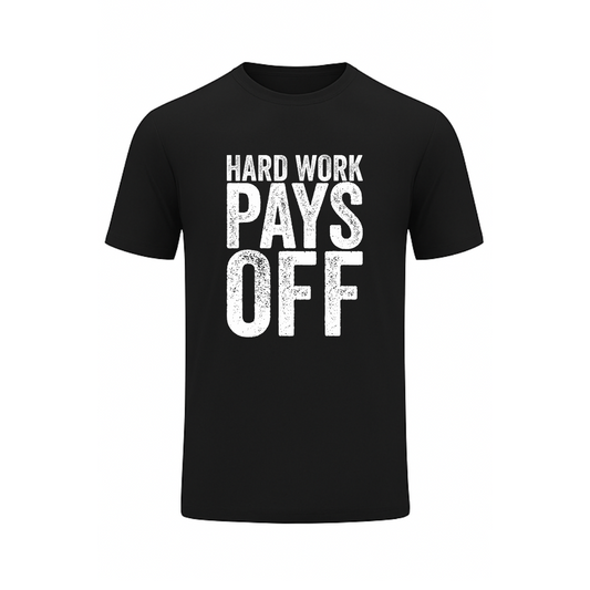 Hard Work Pays Off - Black T-Shirt